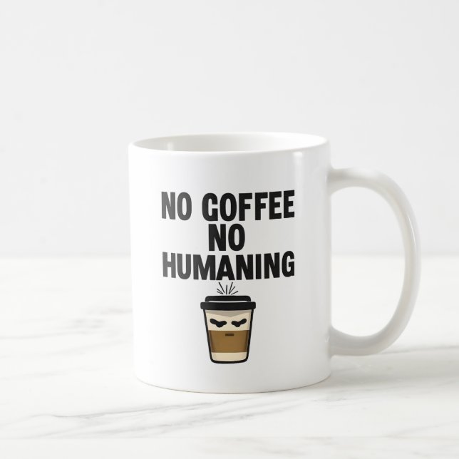Mug Funny Coffee Mug: "NO COFFEE NO HUMANING" Slogan. (Droite)