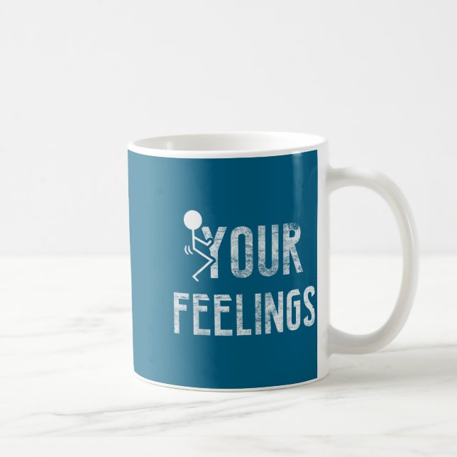 Mug Funny Conservative Quotes F Your Feelings Men Wome (Droite)