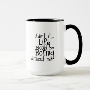 MUG FUNNY DITES ADMETTRE LA VIE NÉS SANS MOI COMMENTAI