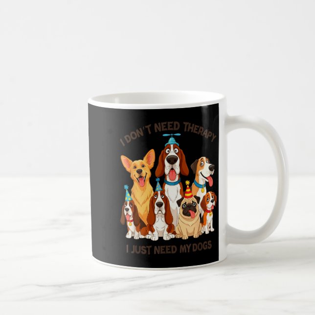 Mug Funny Dog Lover Quote I Don’t Need Therapy Dogs  (Droite)