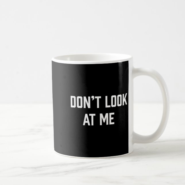 Mug Funny Don't Talk To Me Don't Look At Me  (Droite)