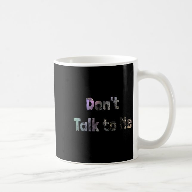 Mug Funny Don't Talk To Me S Quote Don't Talk To Me Co (Droite)
