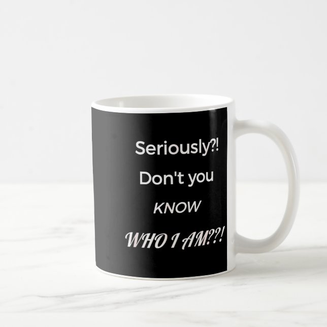 Mug Funny Don't You Know Who I Am_ Statement Gift  (Droite)