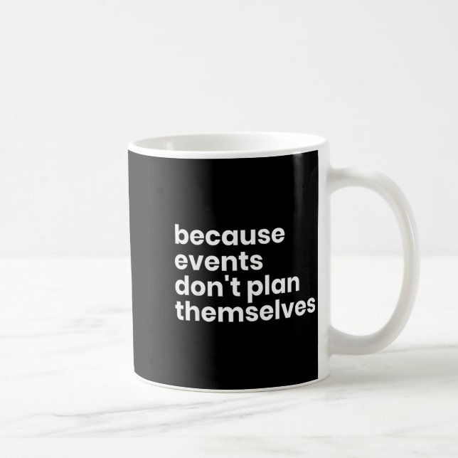 Mug Funny Event Planner Gift Because Events Dont Plan  (Droite)