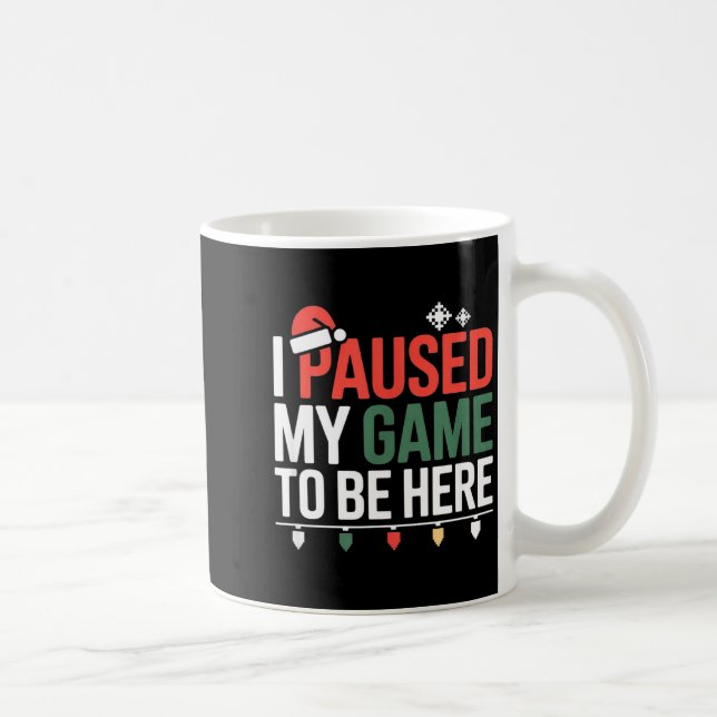 Mug Funny Gamer I Paused My Game To Be Here Christmas  (Droite)