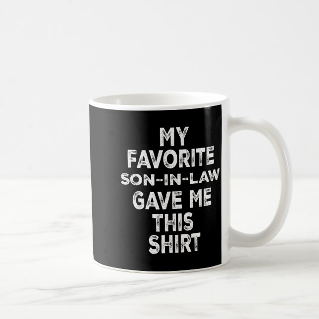 Mug Funny Gift Family My Favorite Son-in-law Gave Me T (Droite)