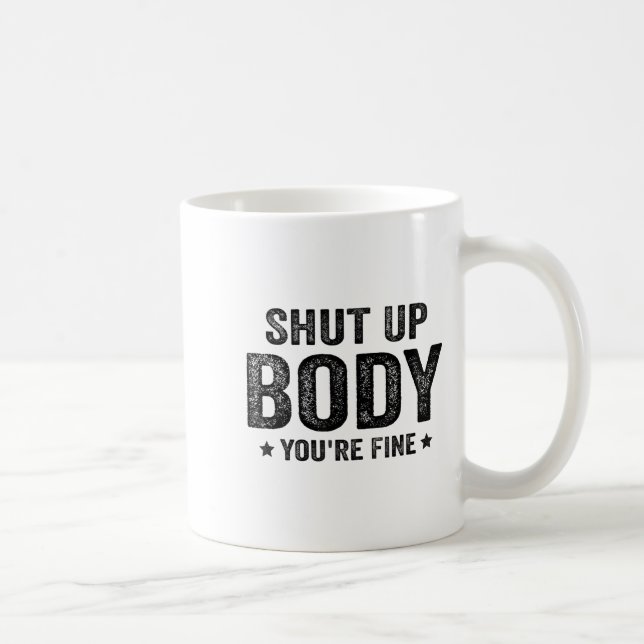 Mug Funny Gym Motivational Shut Up Body You're Fine  (Droite)