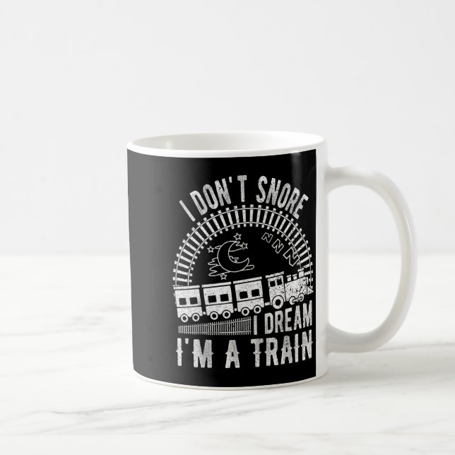 Mug Funny I Don't Snore I Dream I'm A Train Shirt Trai (Droite)