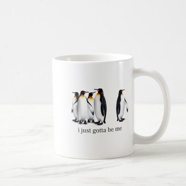 Mug Funny I Just Gotta Be Me Penguin Quote Spheniscida (Droite)