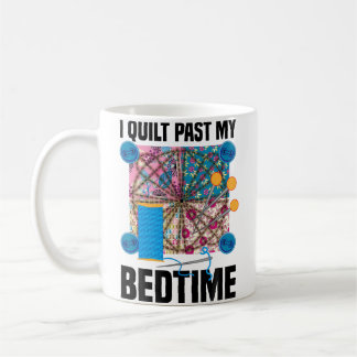 Mug Funny I Quilt Past My Bedtime  Cute Sewing Quiltin