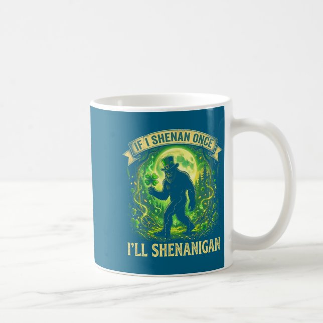 Mug Funny If I Shenan Once I'll Shenanigan Bigfoot St  (Droite)