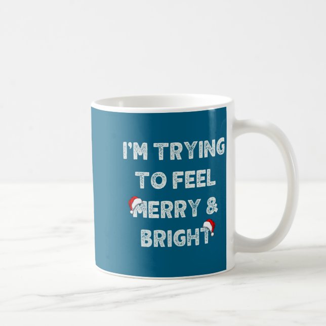 Mug Funny I'm Trying To Feel Merry And Bright Matching (Droite)