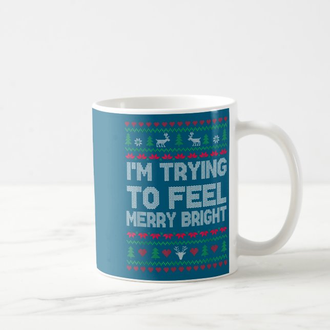Mug Funny I'm Trying To Feel Merry Xmas Bright Matchin (Droite)
