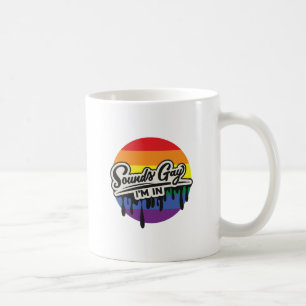 Mug Funny LGBTQ   Sounds Gay, I'm In   Rainbow   Pride