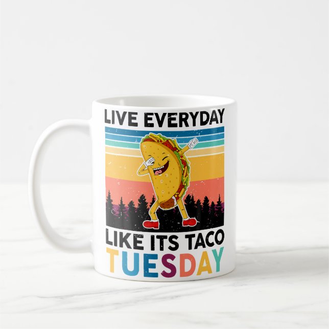 Mug Funny Live Everyday Like Its Taco-Tuesday National (Gauche)