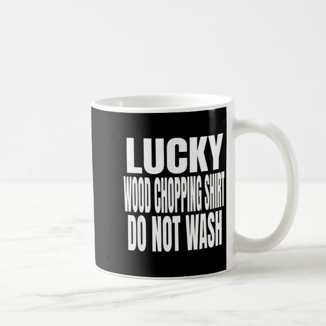 Mug Funny Lucky Wood Chopng Shirt Do Not Wash Quote  (Droite)
