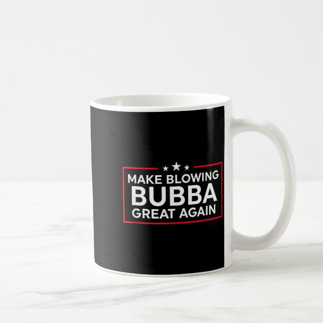 Mug Funny Make Blowing Bubba Great Again  (Droite)