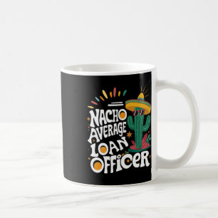 Mug Funny Nacho Agent de prêt moyen Cinco De Mayo Fie