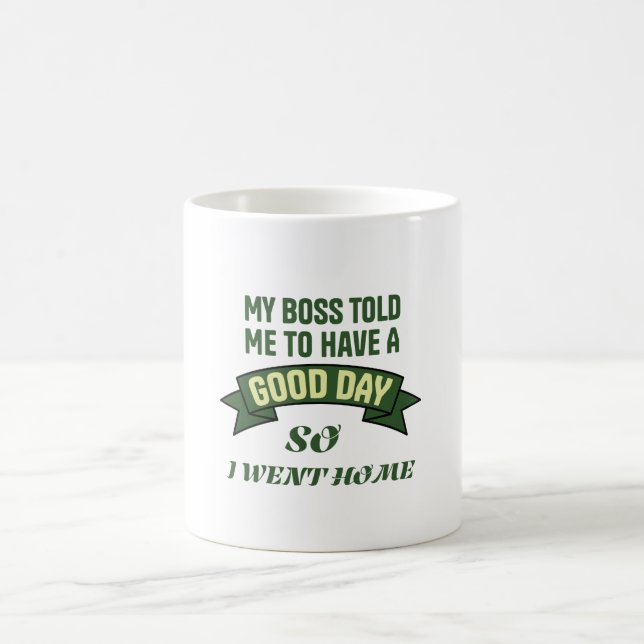 Mug Funny Office Humor Boss Quote Good Day (Centre)
