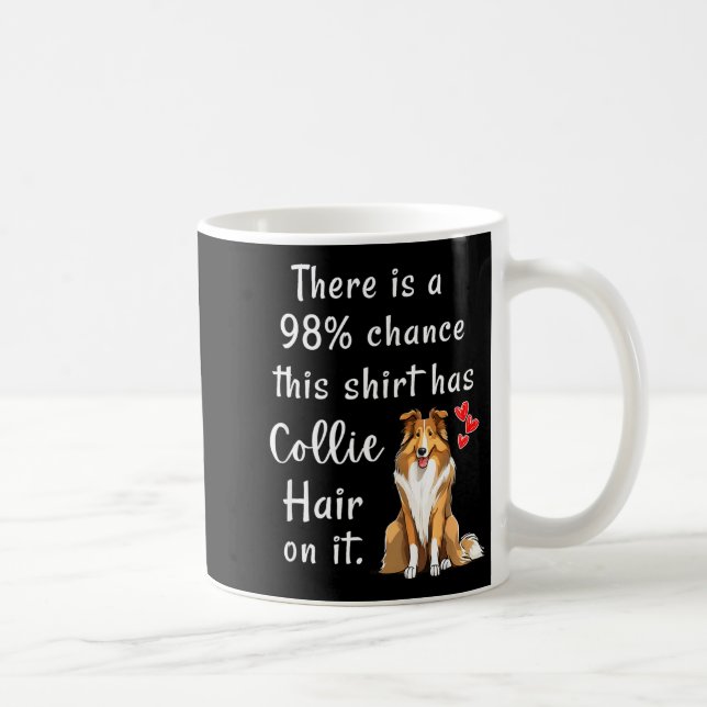 Mug Funny Rough Collies 98% Chance Shirt Has Hair Roug (Droite)