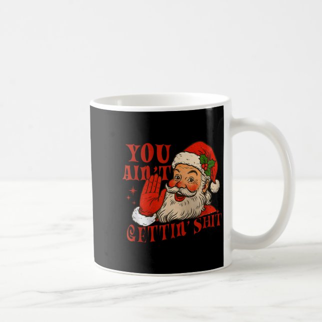 Mug Funny Santa You Aint Getting' Cozy Santa Gift Men, (Droite)