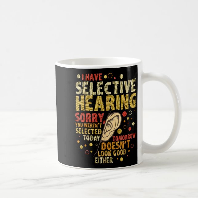Mug Funny Sarcastic Humor With Saying I Have Selective (Droite)