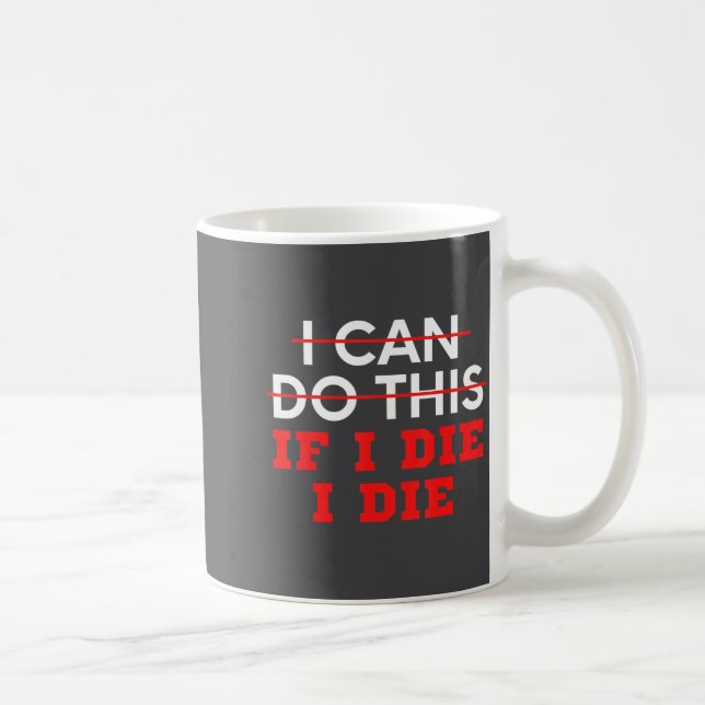 Mug Funny Saying I Can Do This If I Die, I Die Sarcasm (Droite)