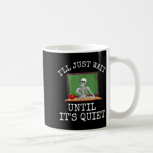 Mug Funny Saying I'll Just Wait Until It's Quiet Women (Droite)