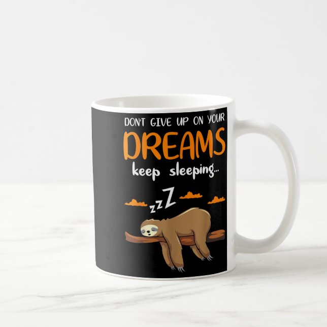 Mug Funny Sloth Dont Give Up On Your Dreams Keep Sleen (Droite)
