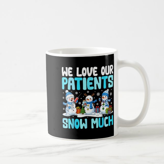 Mug Funny Snowman Nurse We Love Our Patients Snow Much (Droite)