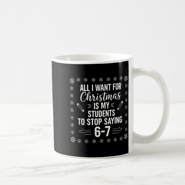 Mug Funny Teacher Christmas Students Saying 6-7 67 Six (Droite)