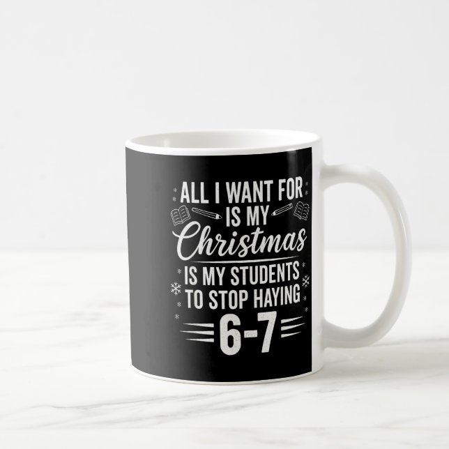 Mug Funny Teacher Christmas Students Saying 6-7 67 Six (Droite)