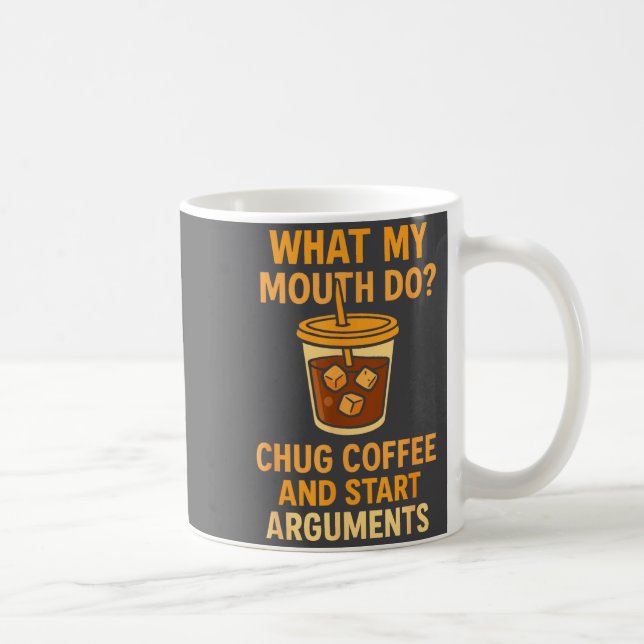 Mug Funny What My Mouth Do Chug Coffee And Start Argum (Droite)
