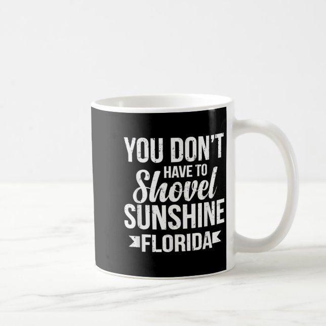 Mug Funny You Don't Have To Shovel Sunshine In Florida (Droite)