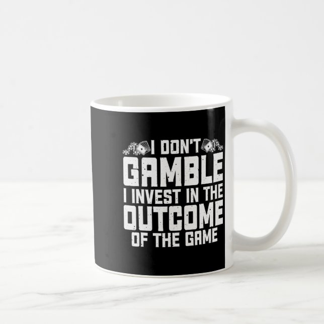 Mug Gambling I Dont Gamble I Invest Casino Lover Gamb  (Droite)
