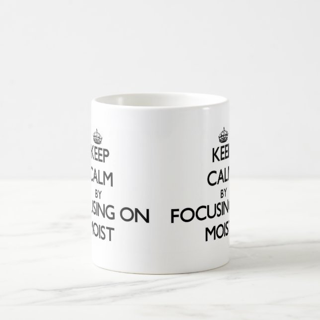Mug Gardez le calme en se concentrant sur moite (Centre)