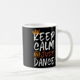 Mug Gardez Le Calme Et Juste Danse Pour Les Danseurs A
