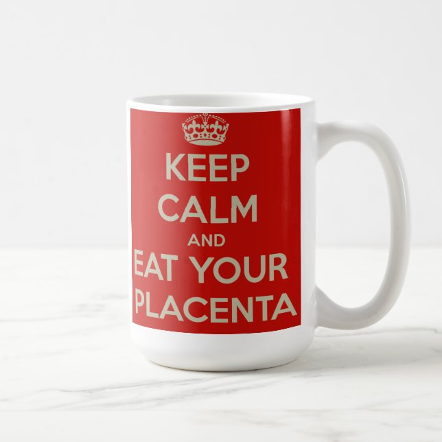 Mug Gardez le calme et mangez votre placenta (Droite)