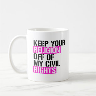 Mug Gardez votre religion à l'écart de mes droits civi
