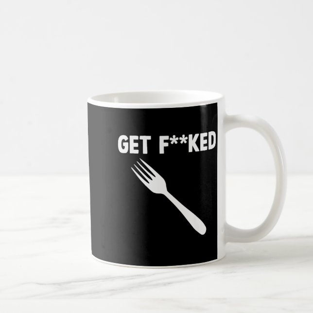 Mug Get Forked Funny Pun Satire Parody Humor Offensive (Droite)