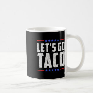 Mug Go Taco - Funny Patriotic Taco Trade Tariff