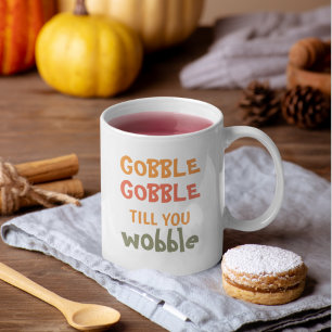 Mug Gobble Gobble Jusqu'À Ce Que Vous Tournez Thanks
