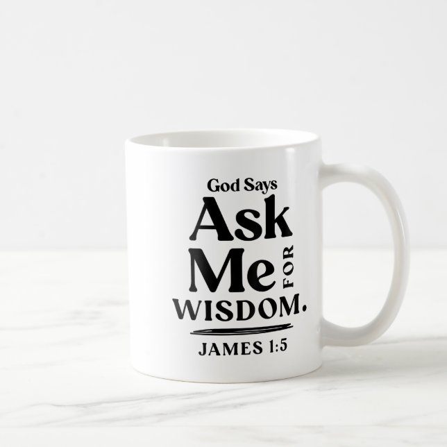Mug God Says Ask Me For Wisdom James 1 5 Christian (on (Droite)
