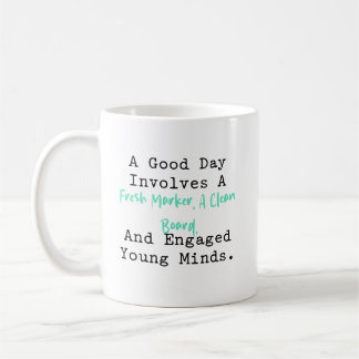 Mug Good Day Fresh Marker Clean Board Engaged Minds