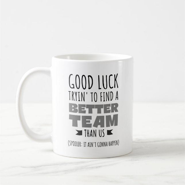 Mug Good Luck Tryin’ to Find a Better Team - Drôle (Gauche)