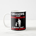 Mug Grandpa and Granddaughter a bond that cant broken<br><div class="desc">Grandpa and Granddaughter a bond that cant broken Gift. Perfect gift for your dad,  mom,  papa,  men,  women,  friend and family members on Thanksgiving Day,  Christmas Day,  Mothers Day,  Fathers Day,  4th of July,  1776 Independent day,  Veterans Day,  Halloween Day,  Patrick's Day</div>