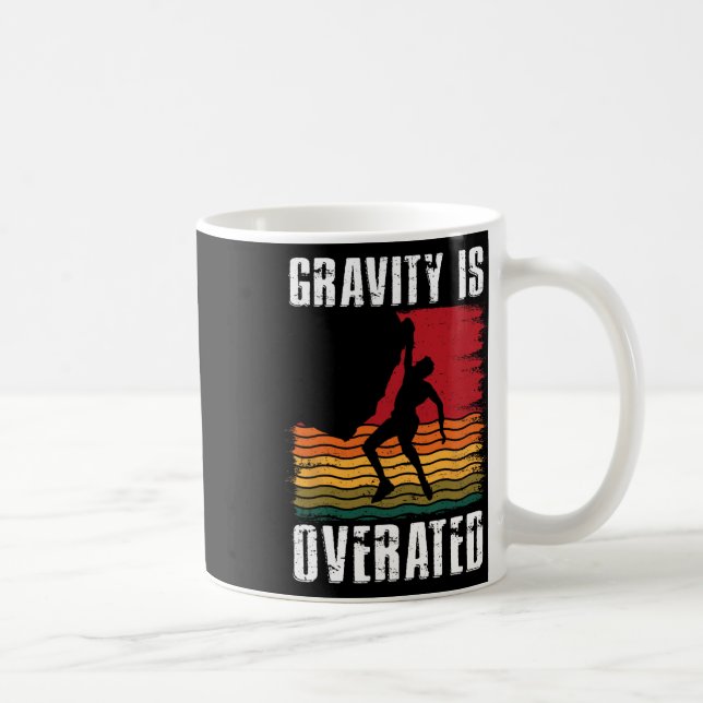 Mug Gravity Is Overated Rock Climbing Climb Lover Clim (Droite)