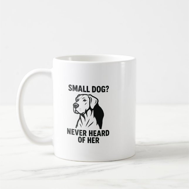 Mug Great Dane Shirt – “Small Dog? Never Heard of Her” (Gauche)