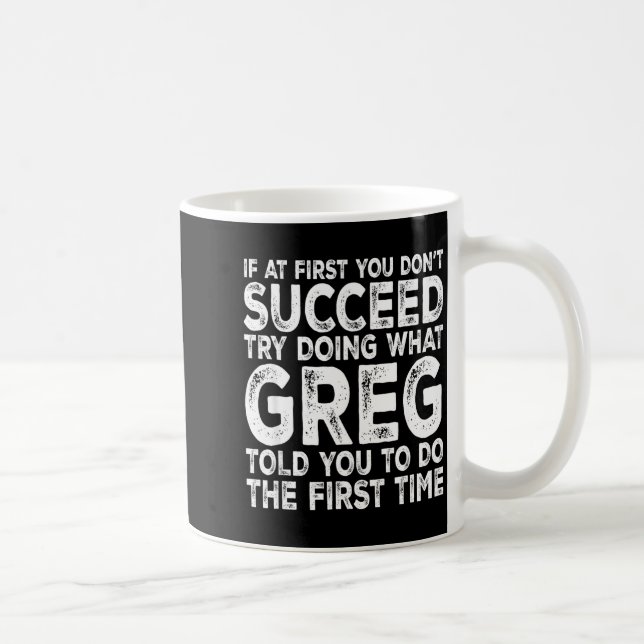 Mug Greg - If At First You Don't Succeed Try Doing Wha (Droite)