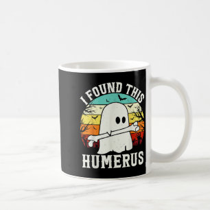 Mug Halloween drôle J'Ai Trouvé Ce Humerus Ghost Bone